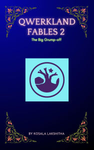 Title: Qwerkland Fables 2 - The Big Grump-off, Author: Kosala Lakshitha