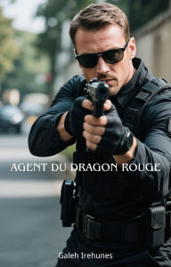 Title: Agent Du Dragon Rouge, Author: Galeh Irehunes