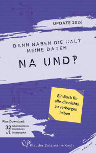 Title: Dann haben die halt meine Daten. Na und?!, Author: Klaudia Zotzmann-Koch