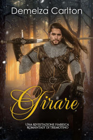 Title: Girare: Una Rivisitazione Fiabesca Romantasy di Tremotino (Serie di storie d'amore fiabesche medievali, #13), Author: Demelza Carlton