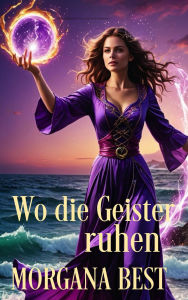 Title: Wo die Geister ruhen: Ein Paranormaler Cosy-Krimi (Die Spürnase des Übernatürlichen, #3), Author: Morgana Best