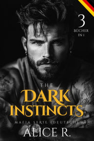 Title: The Dark Instincts Mafia Serie, 3 Bücher in 1! (Deutsch), Author: Alice R. Deutsch