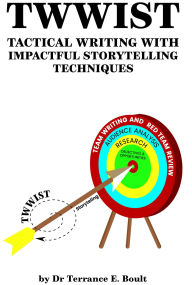 Title: TWWIST: Tactical Writing With Impactful Storytelling Techniques, Author: Terrance Boult