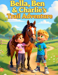 Title: Bella, Ben and Charlie's Trail Adventure (The Adventures of Bella, Ben and Charlie, #3), Author: Maureen Martha Sands
