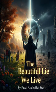 Title: The Beautiful Lie We Live, Author: Fazal Abubakkar Esaf