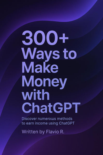 300+ Ways To Make Money With ChatGPT