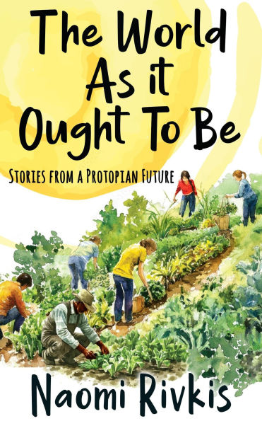 The World As It Ought to Be (Protopia Series, #1)