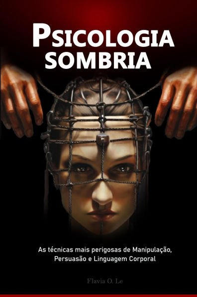 Psicologia sombria: As técnicas mais perigosas de Manipulação, Persuasão e Linguagem Corporal
