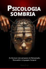 Psicologia sombria: As técnicas mais perigosas de Manipulação, Persuasão e Linguagem Corporal