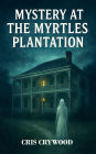 Mystery at the Myrtles Plantation (Haunted House Mysteries, #3)