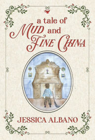 Title: A Tale of Mud and Fine China, Author: Jessica Albano
