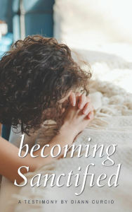 Title: Becoming Sanctified, Author: Diann Curcio