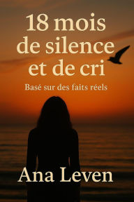 Title: 18 mois - silence et de cri, Author: Ana Leven
