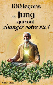 Title: 100 Leçons De Jung Qui Vont Changer Votre Vie (Les Clés de la Sagesse), Author: Manon Girard