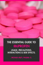The Essential Guide to Ibuprofen: Usage, Precautions, Interactions and Side Effects.