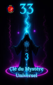 Title: 33 La Clé du Mystère Universel, Author: Alina Rubi
