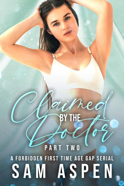 Claimed by the Doctor - Part Two: A Forbidden First Time Age Gap Serial (Off the Record, #2)