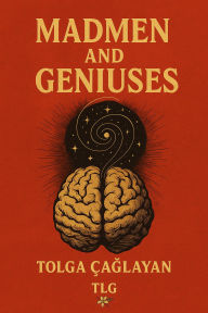 Title: Madmen and Geniuses, Author: TOLGA CAGLAYAN