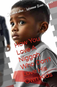 Title: How You Love A Niggah Who Don't Love His Own Kids, Author: MomaBoo