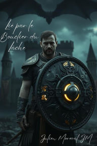 Title: Lié par le Bouclier du Lâche, Author: Julien Moreval JM