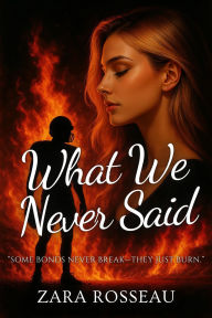 Title: What We Never Said, Author: Zara Rosseau
