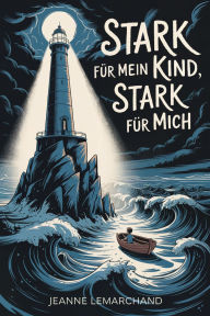 Title: Stark für mein Kind, stark für mich, Author: Jeanne Lemarchand