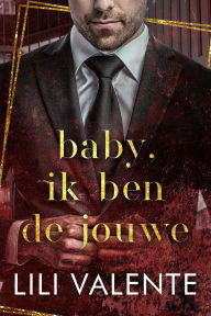 Title: Baby, ik ben de jouwe (Verboden billionaires, #4), Author: Lili Valente