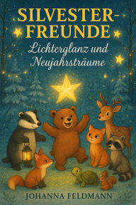 Title: Silvester-Freunde: Lichterglanz und Neujahrsträume (Sylvester Freunde, #1), Author: Johanna Feldmann