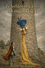 Title: Ze leefden nog kort en ongelukkig 3 (Korte hervertellingen voor volwassenen, #3), Author: Steven van Holland