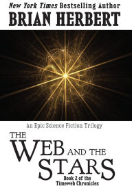 Title: The Web and the Stars (The Timeweb Chronicles, #2), Author: Brian Herbert