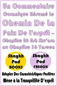 Title: Un Commentaire Coranique Résumé Le Chemin De La Paix De L'esprit - Chapitre 26 Ash Shu'ara au Chapitre 36 Yaseen, Author: ShaykhPod French