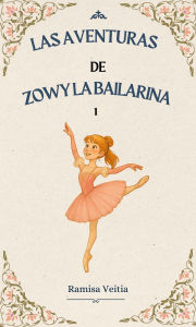 Title: LAS AVENTURAS DE ZOWY LA BAILARINA, Author: Ramisa Veitia