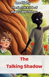 Title: The Talking Shadow (The Secret Club of Impossible Things, #2), Author: Imed ilahy