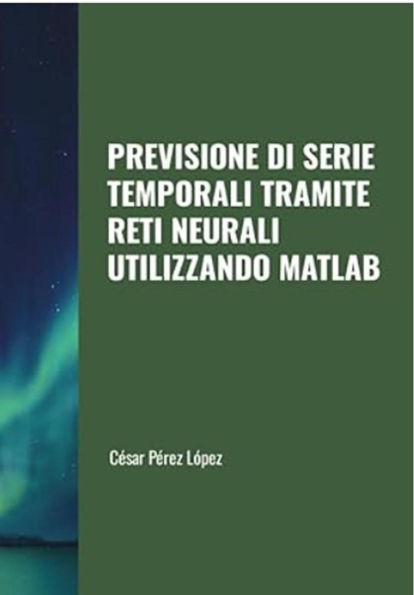 Previsione di Serie Temporali tramite Reti Neurali Utilizzando Matlab (TIME SERIES)