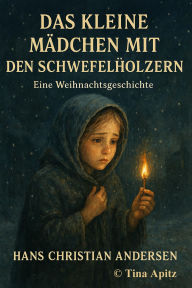Title: Das kleine Mädchen mit den Schwefelhölzern, Author: Hans Christian Andersen