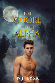 Title: Nel Cuore degli Alpha (I Lupi Mannari di Windermere, #2), Author: N.J. Lysk