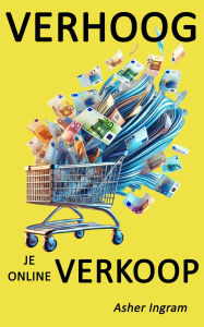 Title: Verhoog je online verkoop - Wat de beste online verkopers anders doen, Author: Asher Ingram