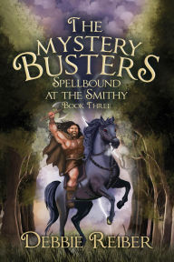 Title: Spellbound at the Smithy (The Mystery Busters, #3), Author: Debbie Reiber
