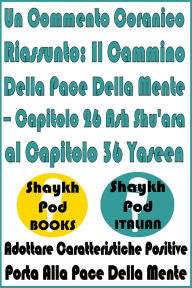 Title: Un Commento Coranico Riassunto: Il Cammino Della Pace Della Mente - Capitolo 26 Ash Shu'ara al Capitolo 36 Yaseen, Author: ShaykhPod Italian