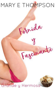 Title: Fornida y Fascinante (Grande y Hermosa, #4), Author: Mary E Thompson