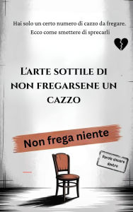 Title: L'arte sottile di non fregarsene un cazzo, Author: I. H. Zaim