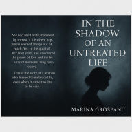 Title: În The Shadow Of An Untreated Life, Author: Marina Groseanu