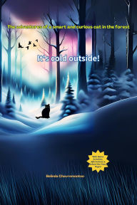 Title: It's Cold Outside! The Adventures of a Smart and Curious Cat in the Forest (Lucky the Cat, #1), Author: Belinda Chavremootoo