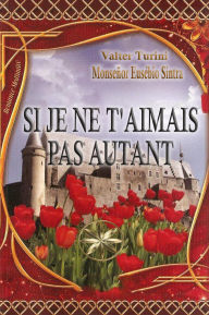 Title: Si Je Ne T'aimais Pas Autant, Author: Valter Turini