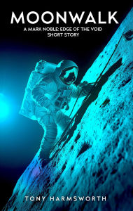 Title: Moonwalk (Mark Noble: Edge of the Void, #0), Author: Tony Harmsworth