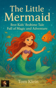 Title: The Little Mermaid A Classic and Gentle Tale - Perfect for Bedtime, Author: Tom Klein