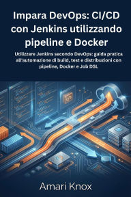 Title: Impara DevOps: CI/CD con Jenkins utilizzando pipeline e Docker, Author: Amari Knox