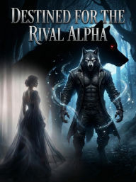 Title: Destined for the Rival Alpha, Author: Edson Chemane