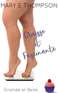 Title: Graisse et Fascinante (Grande et Belle, #5), Author: Mary E Thompson