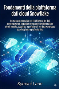 Title: Fondamenti della piattaforma dati cloud Snowflake, Author: Kymani Lane